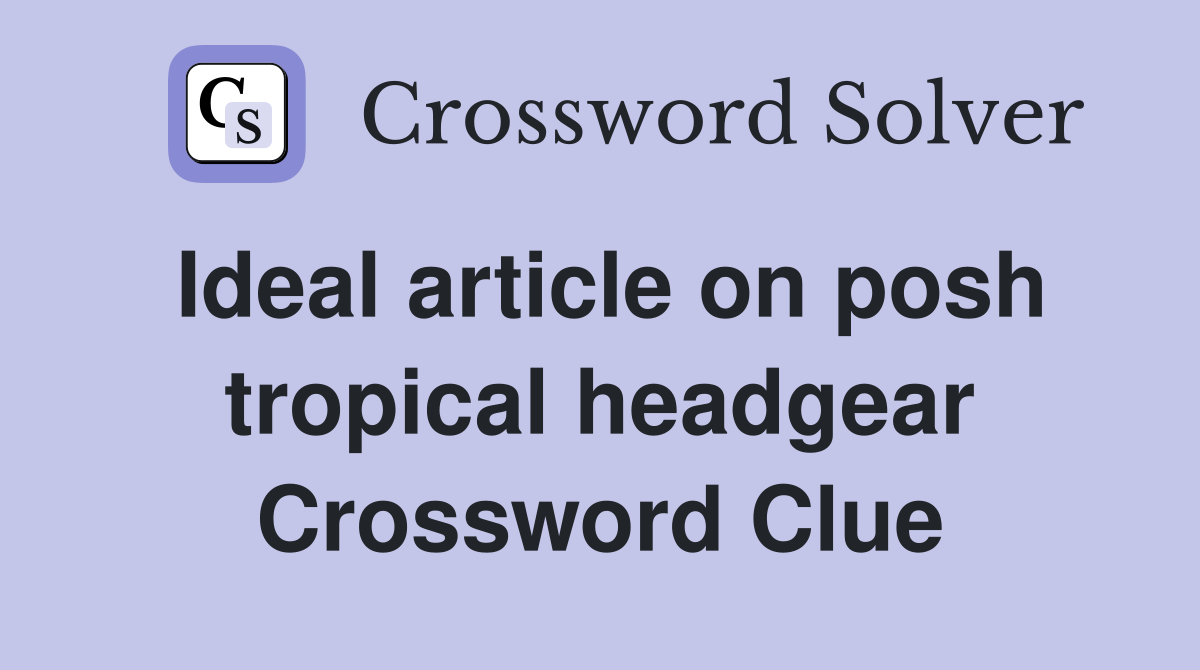 Ideal article on posh tropical headgear Crossword Clue