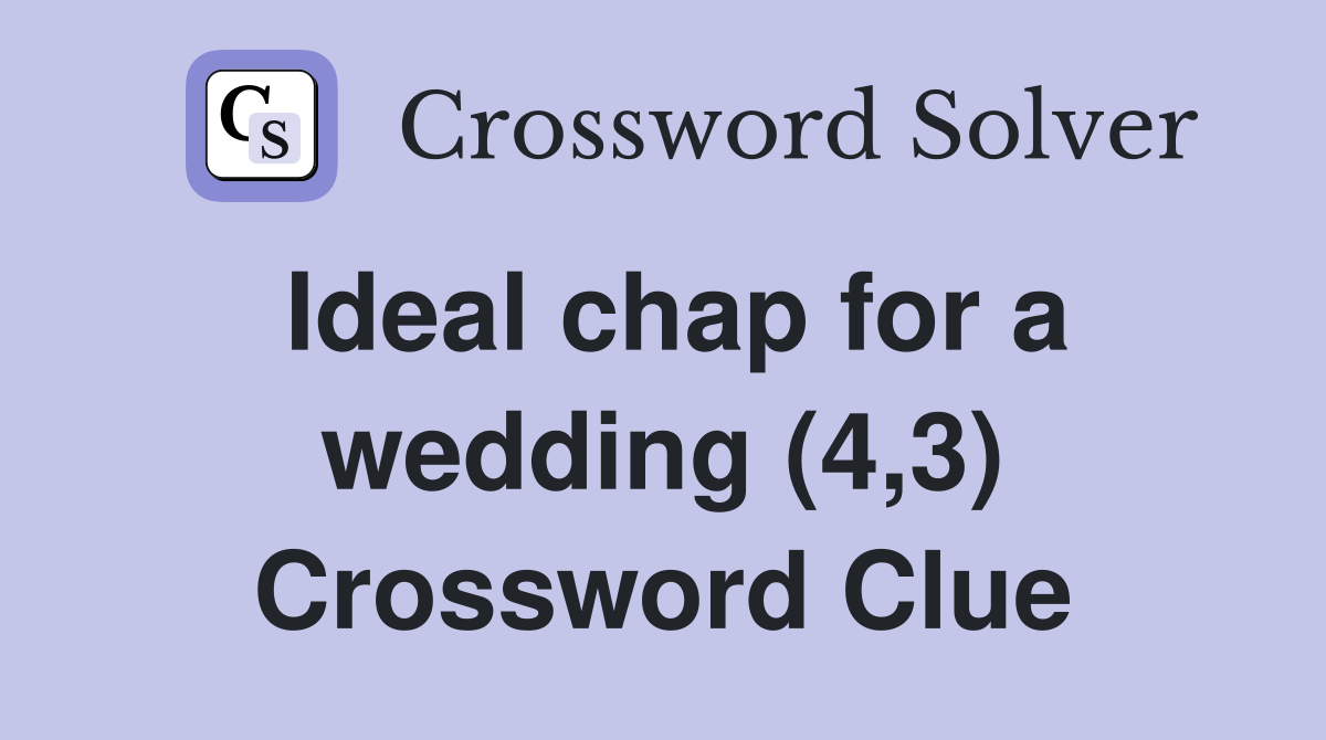 Ideal chap for a wedding (4,3) Crossword Clue