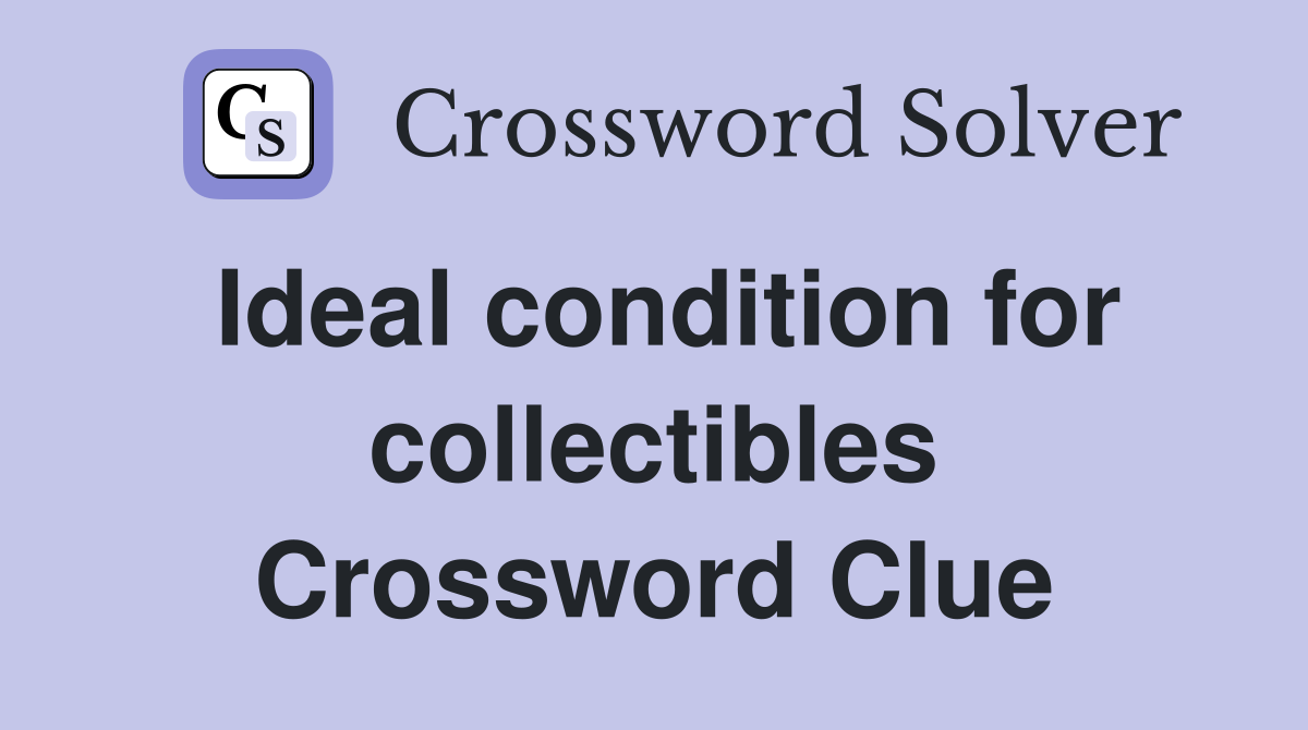 Ideal condition for collectibles Crossword Clue