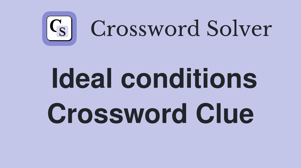 Ideal conditions Crossword Clue