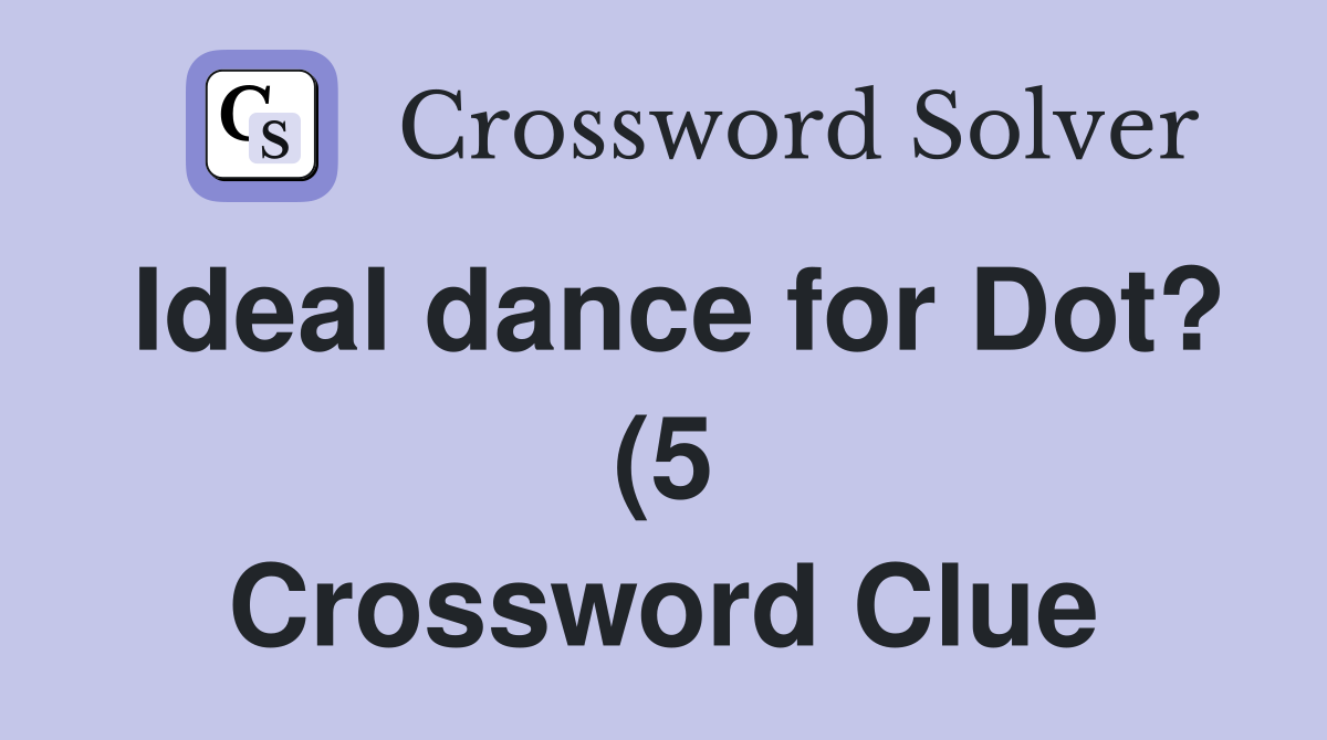 Ideal dance for Dot? (5) Crossword Clue Answers Crossword Solver Ideal dance for Dot? (5) Crossword Clue Answers Crossword Solver