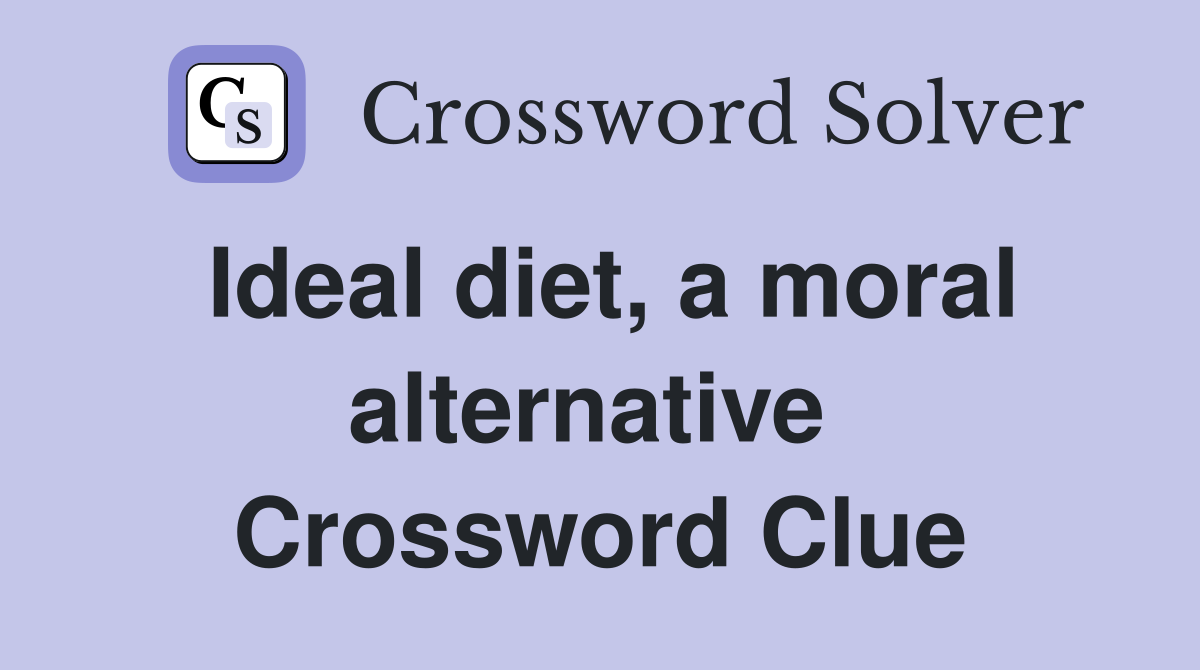Ideal diet, a moral alternative  Crossword Clue