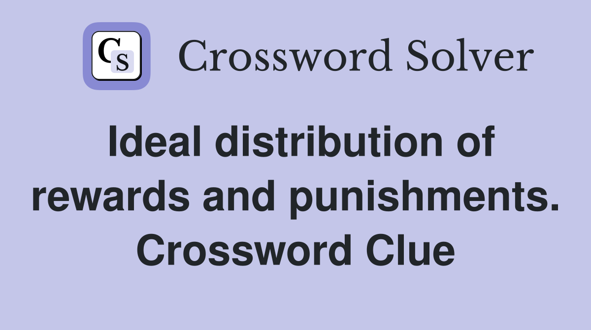Ideal distribution of rewards and punishments. Crossword Clue
