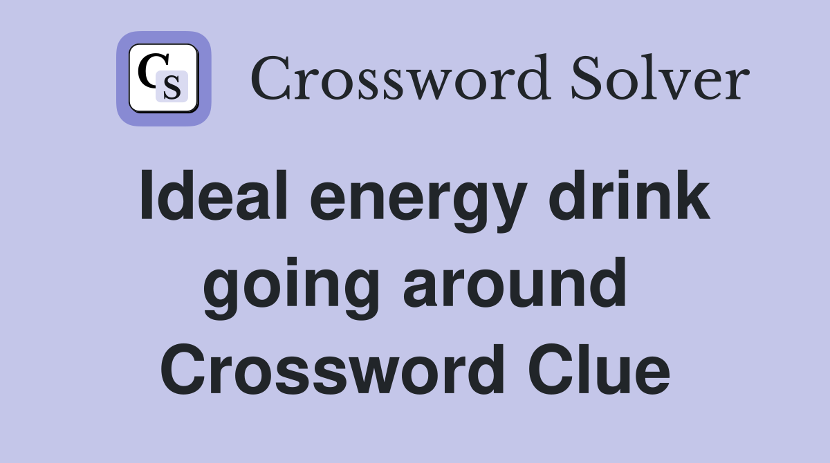 Ideal energy drink going around Crossword Clue