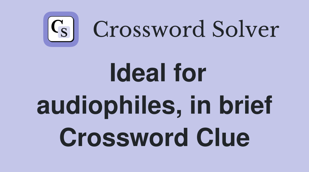 Ideal for audiophiles, in brief Crossword Clue