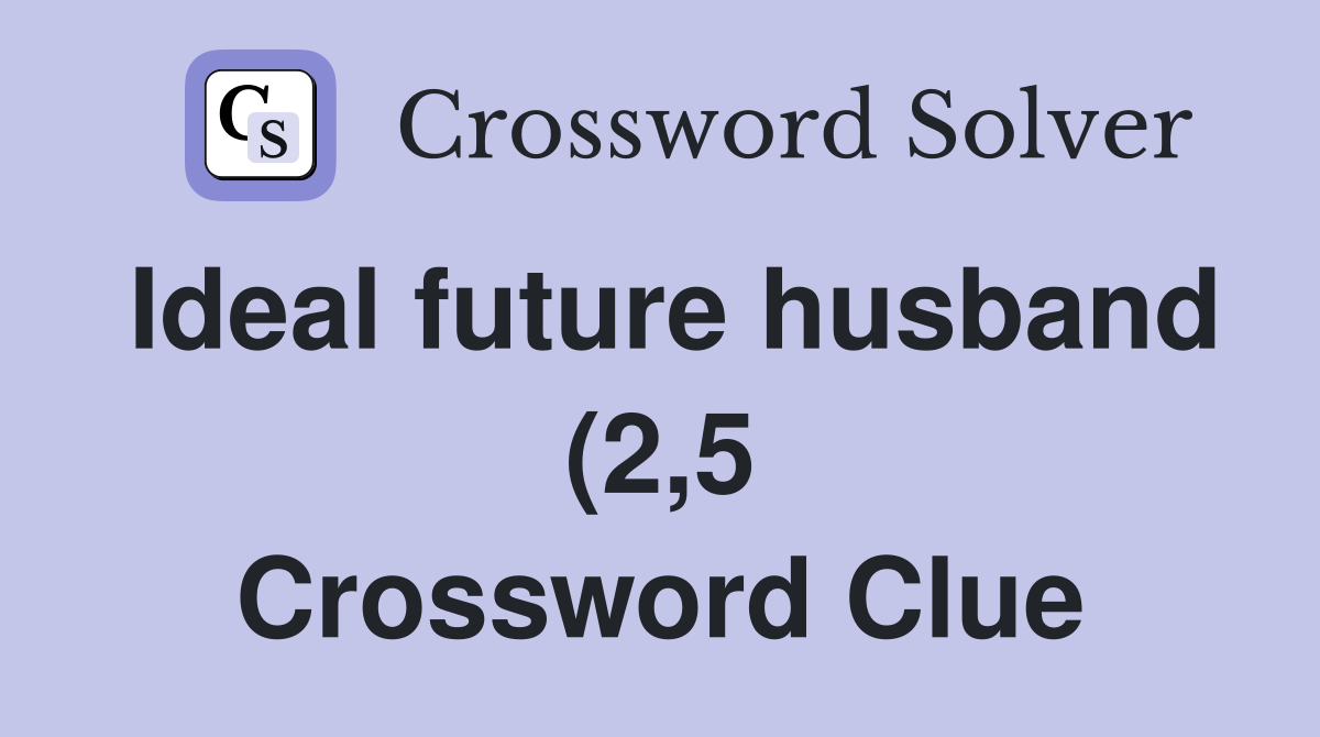 Ideal future husband (2 5) Crossword Clue Answers Crossword Solver Ideal future husband (2 5) Crossword Clue Answers Crossword Solver