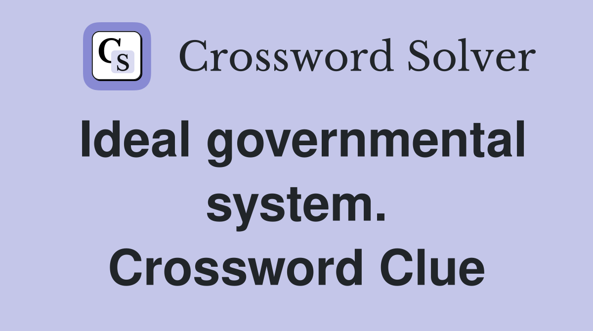 Ideal governmental system. Crossword Clue