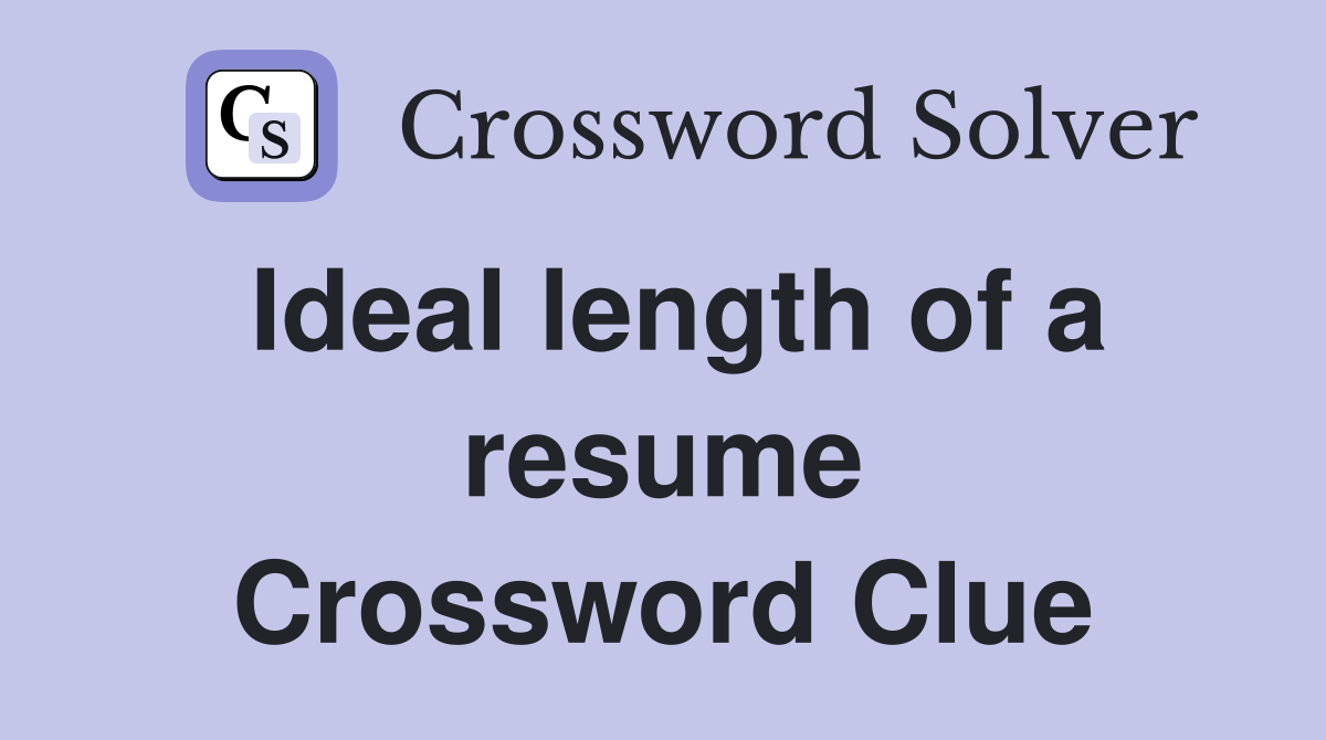 Ideal length of a resume Crossword Clue