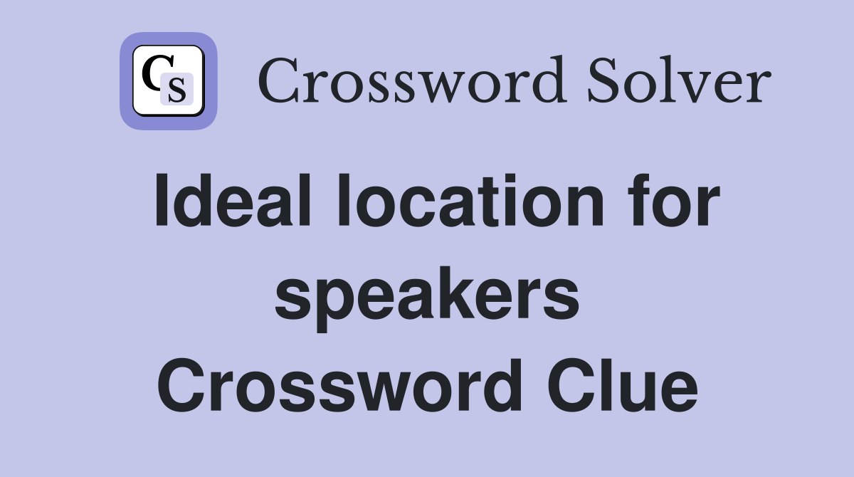 Ideal location for speakers Crossword Clue