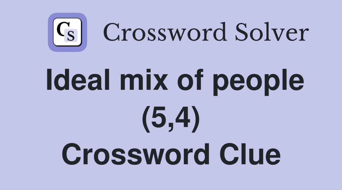 Ideal mix of people (5,4) Crossword Clue