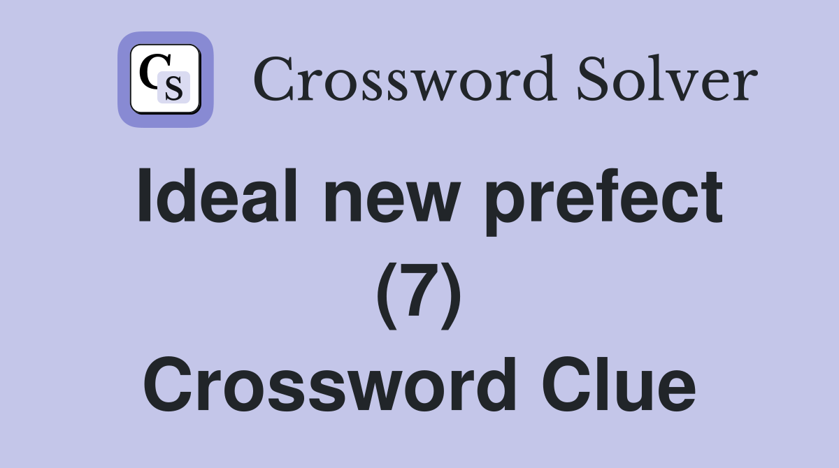 Ideal new prefect (7) Crossword Clue