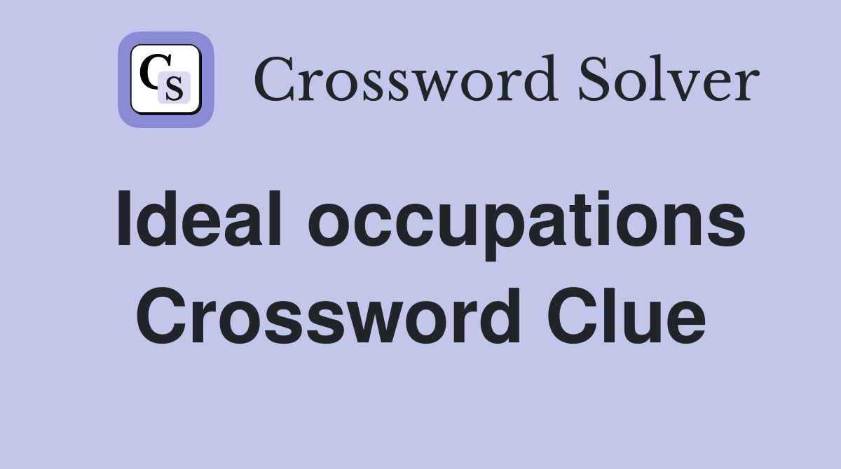 Ideal occupations Crossword Clue