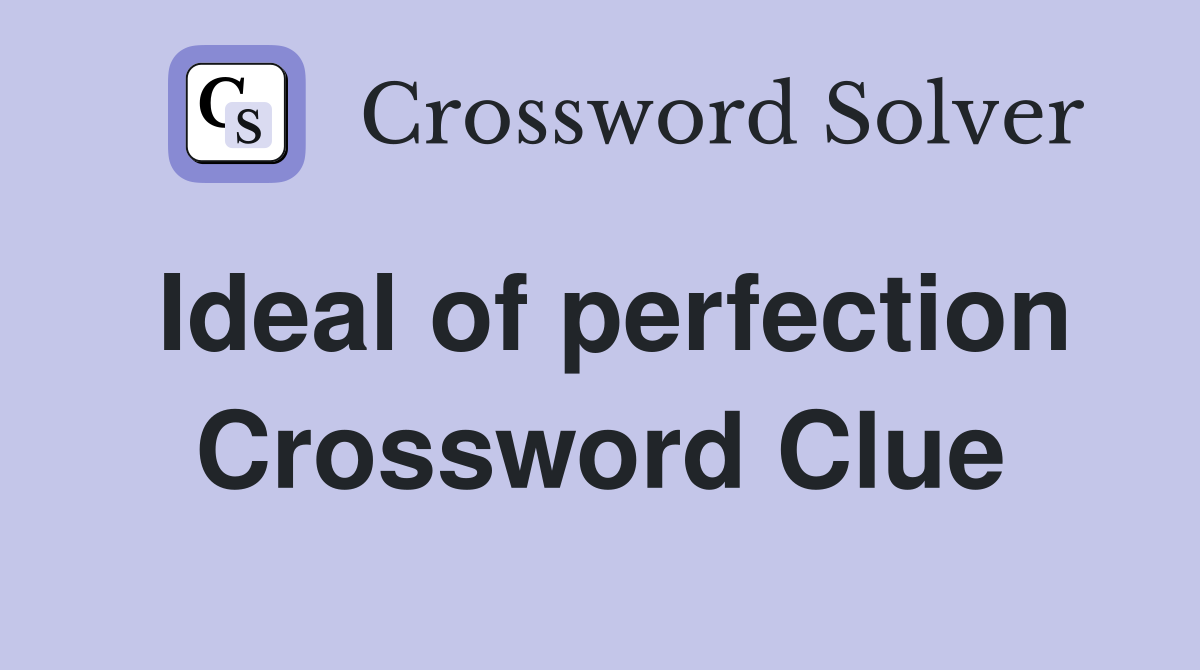 Ideal of perfection Crossword Clue