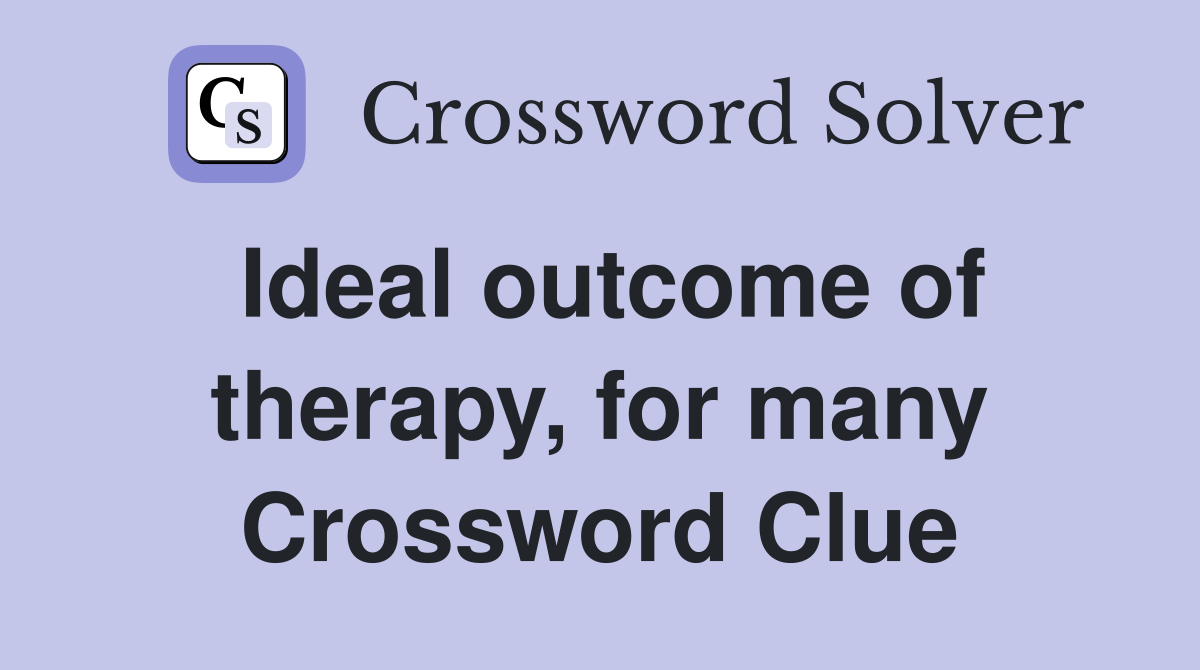 Ideal outcome of therapy, for many Crossword Clue