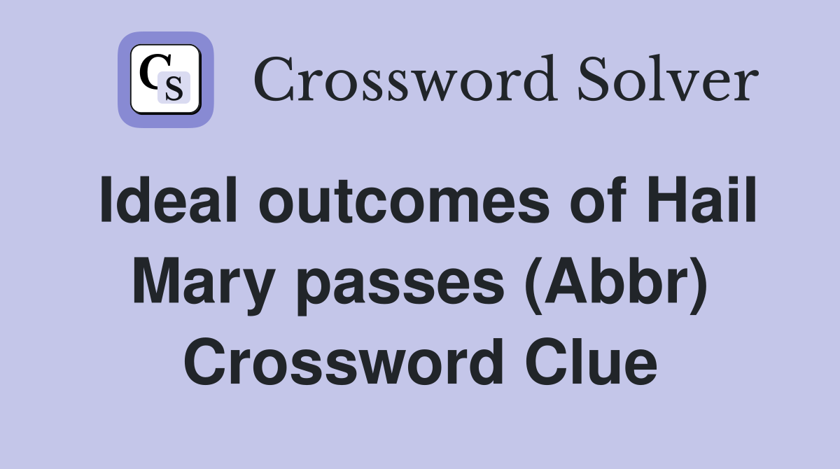 Ideal outcomes of Hail Mary passes (Abbr) Crossword Clue