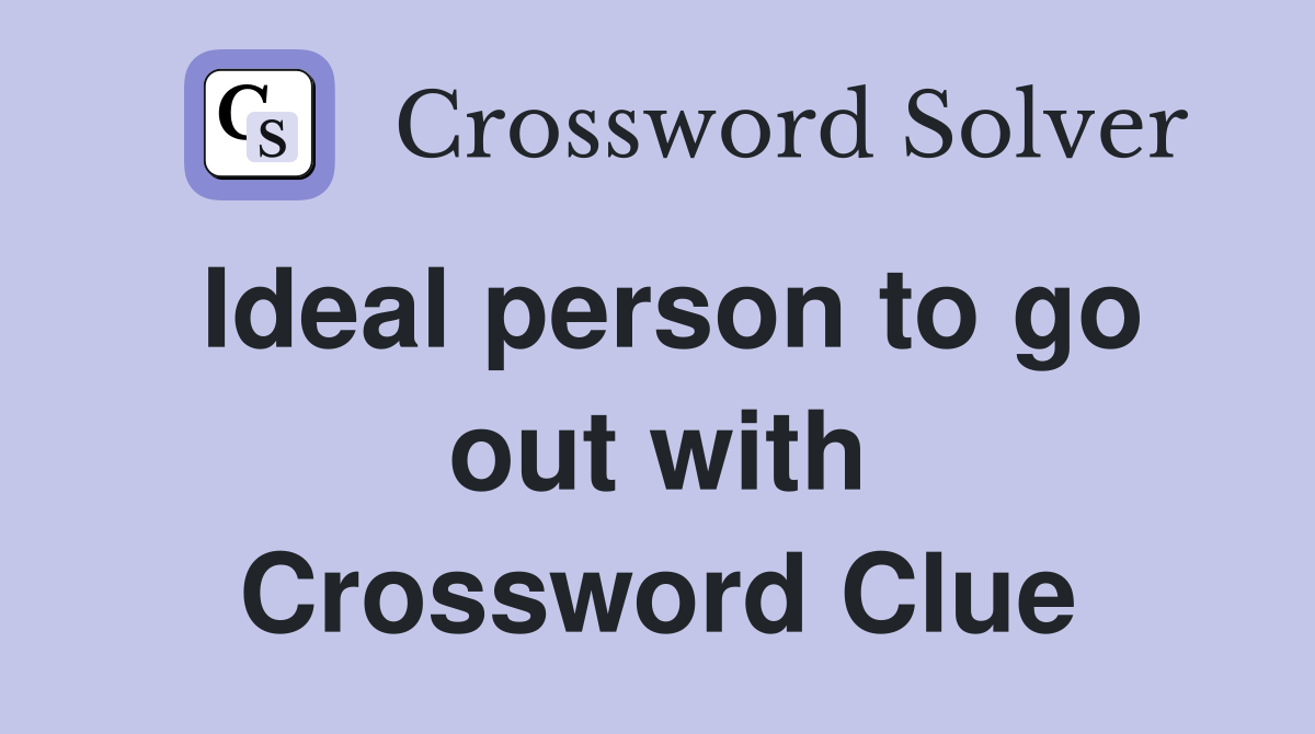 Ideal person to go out with Crossword Clue