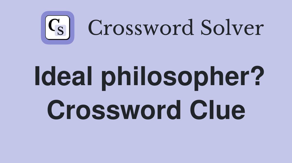 Ideal philosopher? Crossword Clue