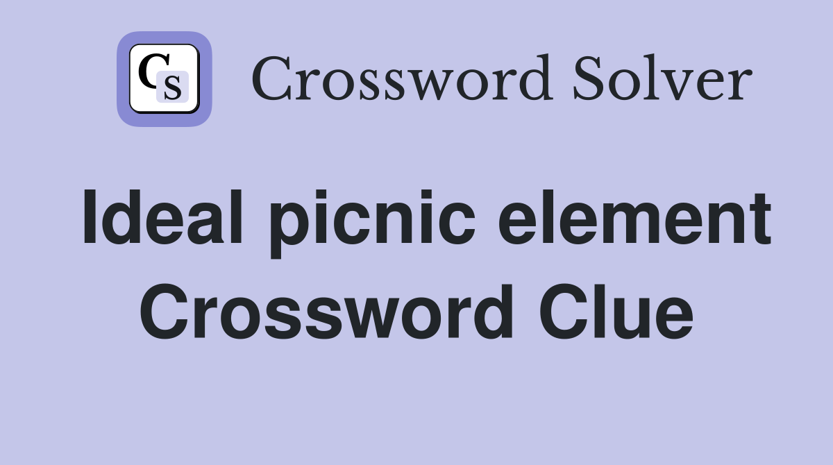 Ideal picnic element Crossword Clue