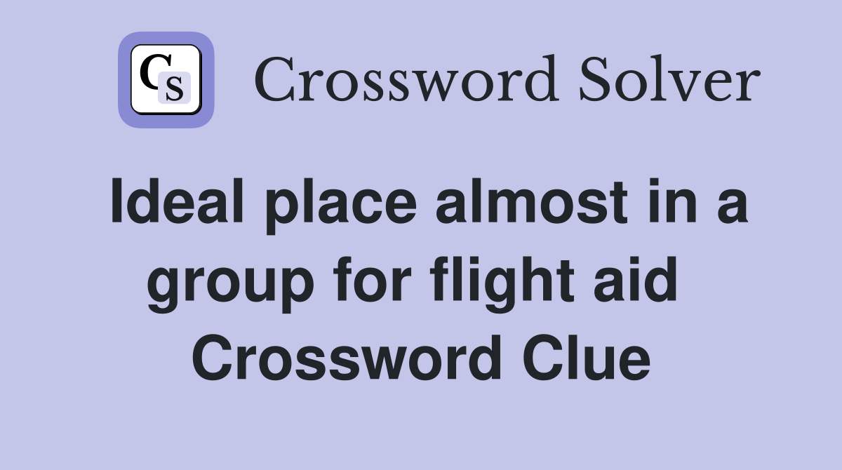 Ideal place almost in a group for flight aid  Crossword Clue