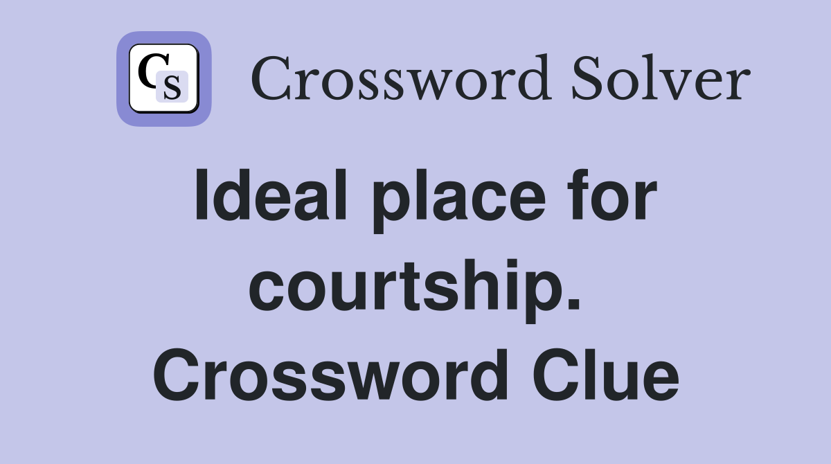 Ideal place for courtship. Crossword Clue