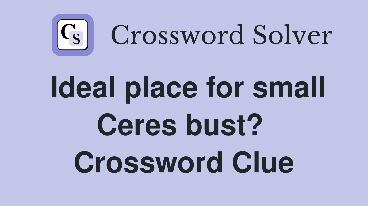 Ideal place for small Ceres bust?  Crossword Clue