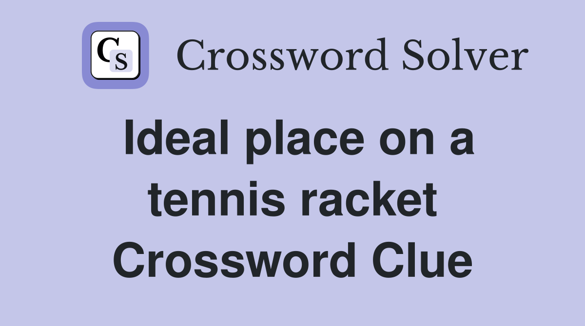 Ideal place on a tennis racket Crossword Clue