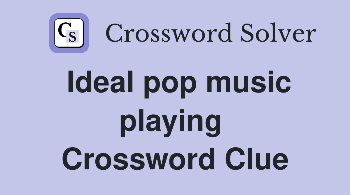 Ideal pop music playing  Crossword Clue