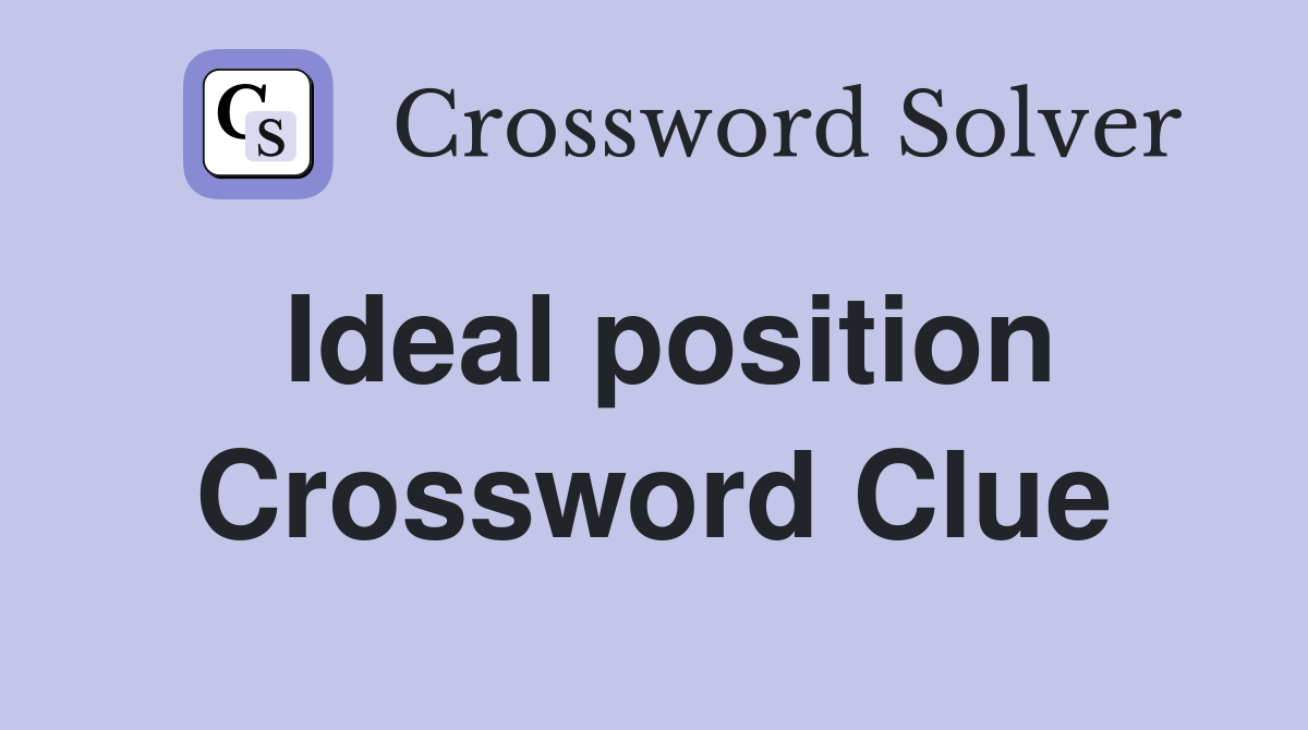 Ideal position Crossword Clue