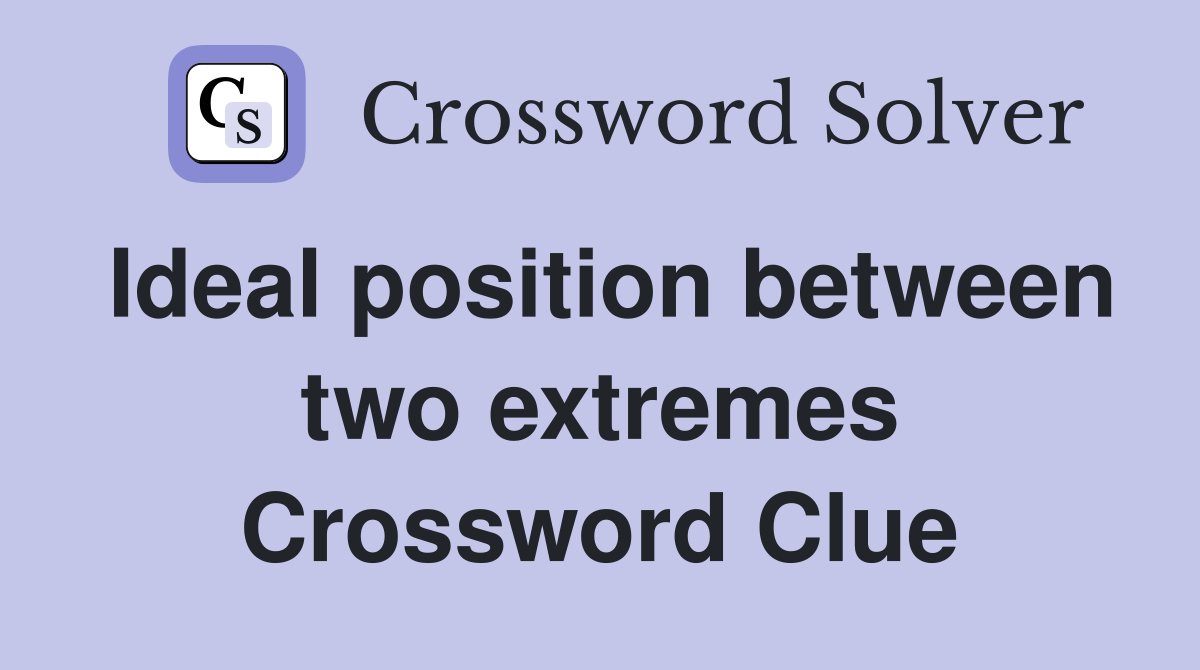 Ideal position between two extremes Crossword Clue