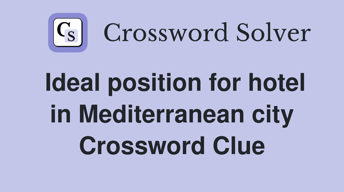 Ideal position for hotel in Mediterranean city Crossword Clue
