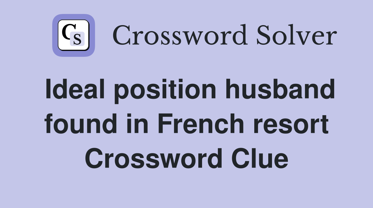 Ideal position husband found in French resort Crossword Clue