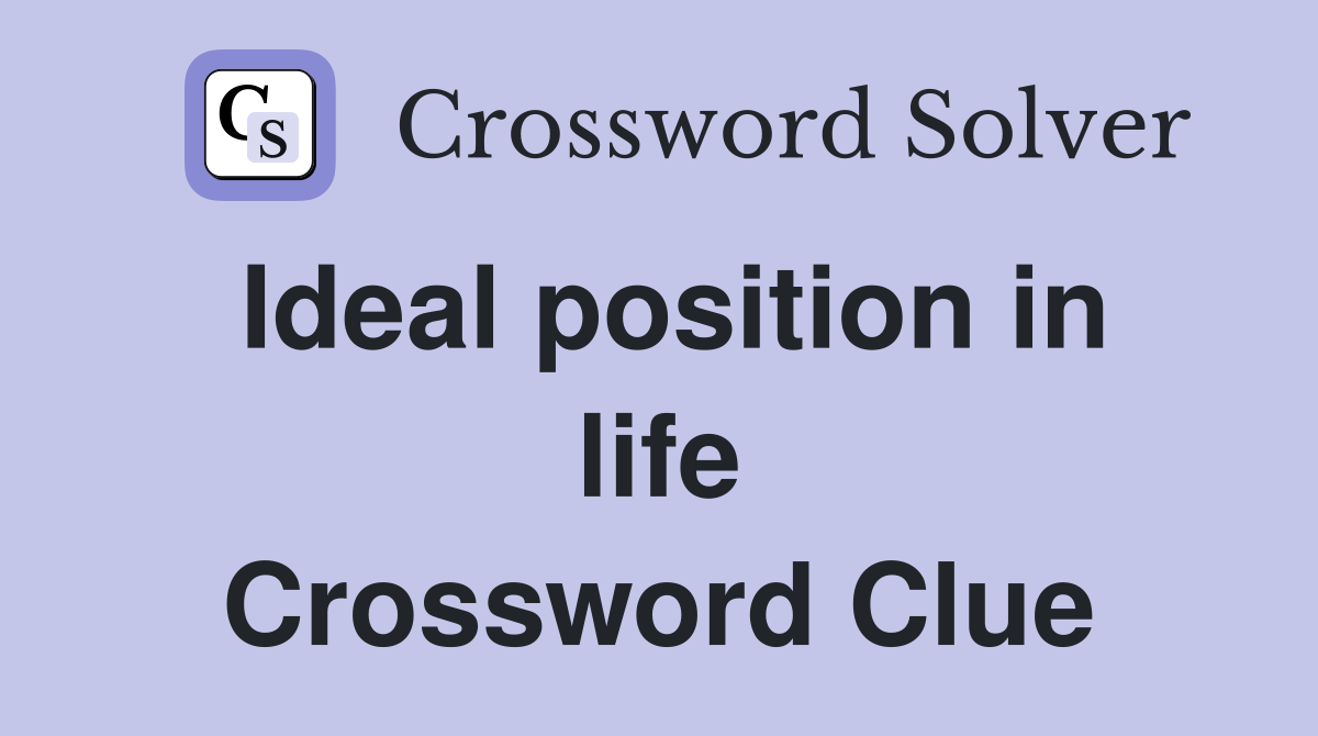Ideal position in life Crossword Clue