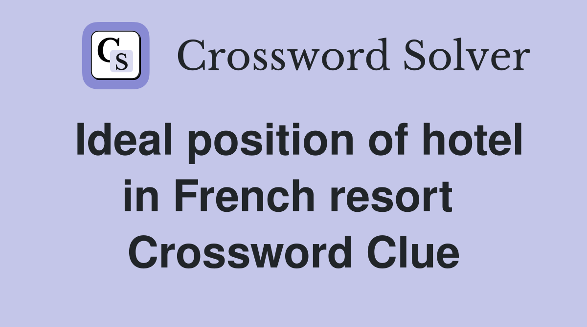 Ideal position of hotel in French resort  Crossword Clue