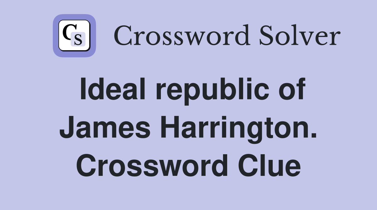 Ideal republic of James Harrington. Crossword Clue
