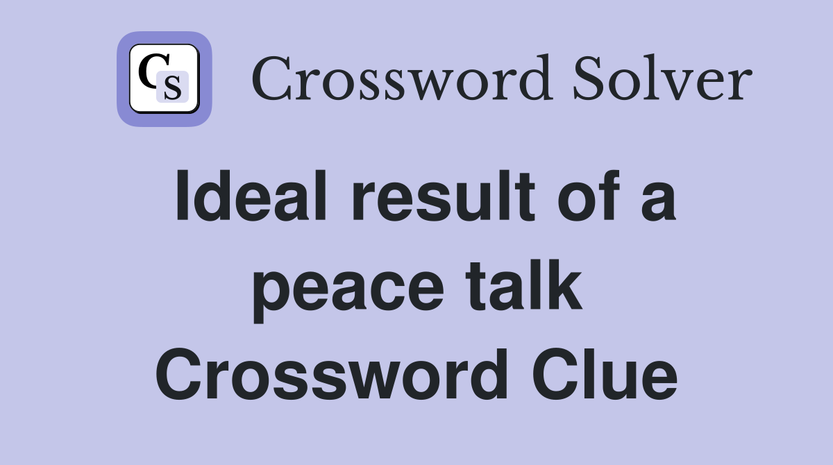 Ideal result of a peace talk Crossword Clue