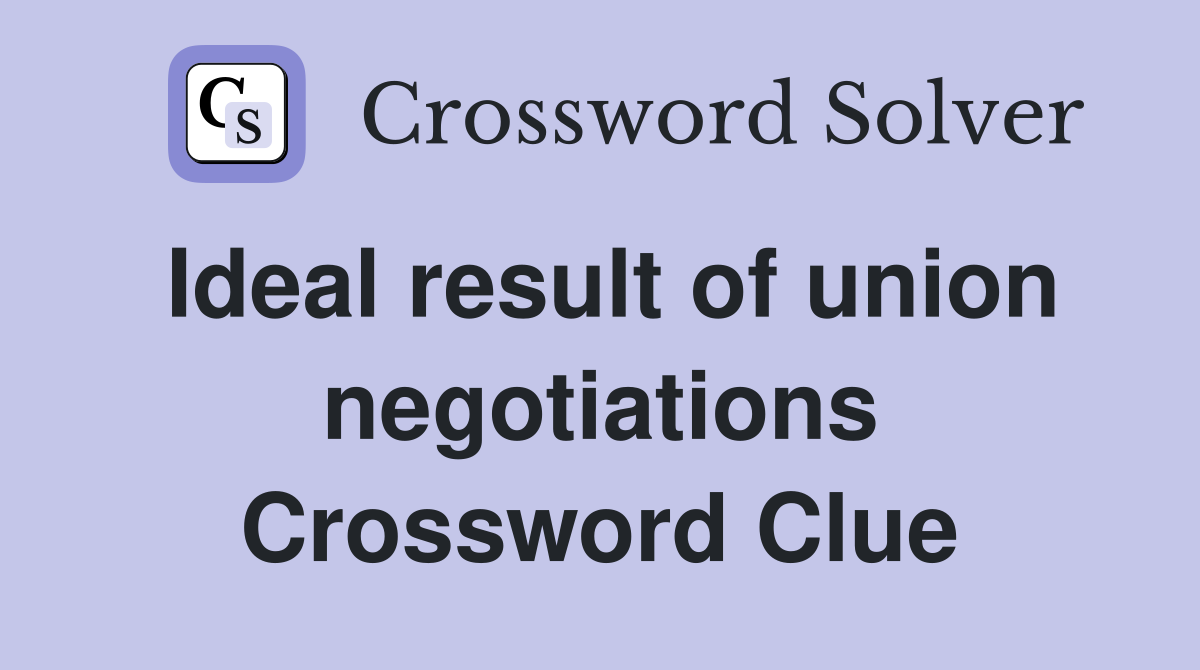 Ideal result of union negotiations Crossword Clue