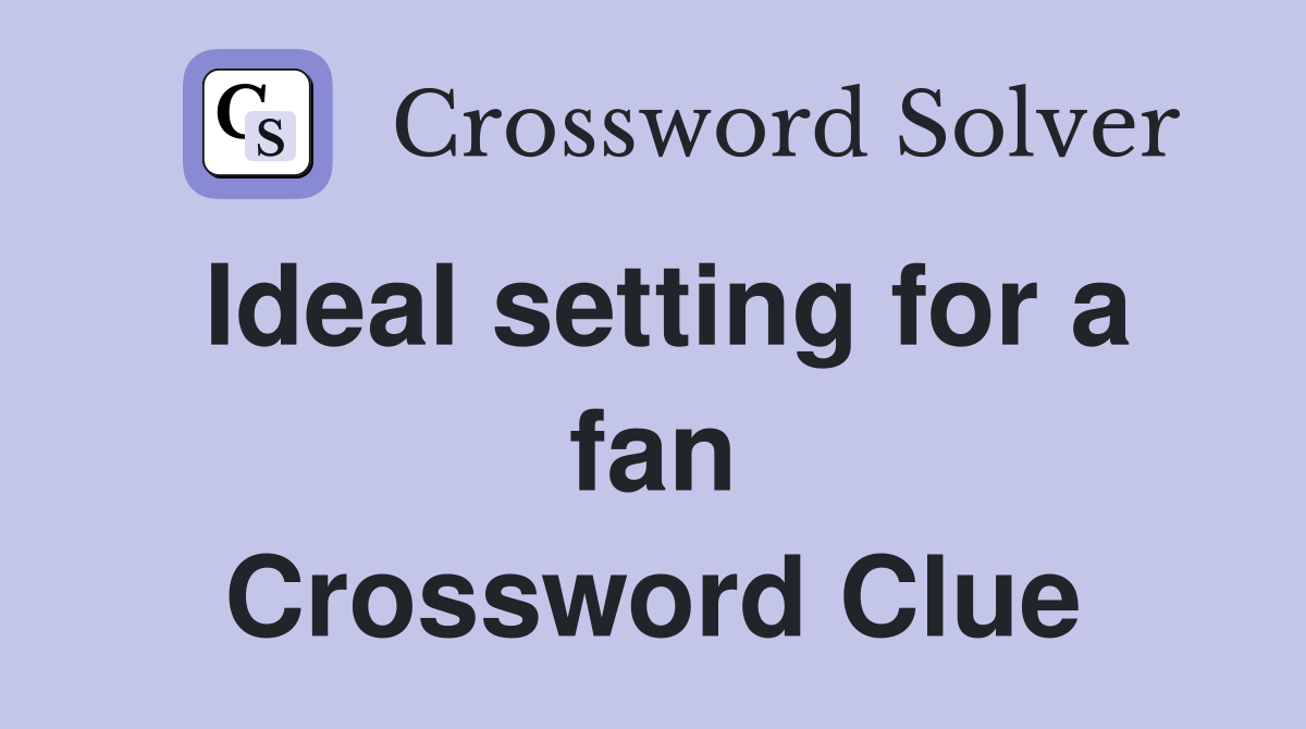 Ideal setting for a fan Crossword Clue