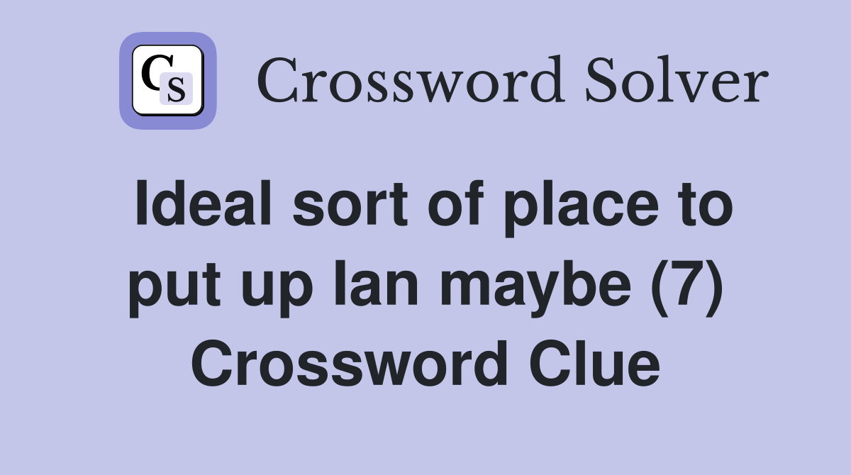 Ideal sort of place to put up Ian maybe (7) Crossword Clue