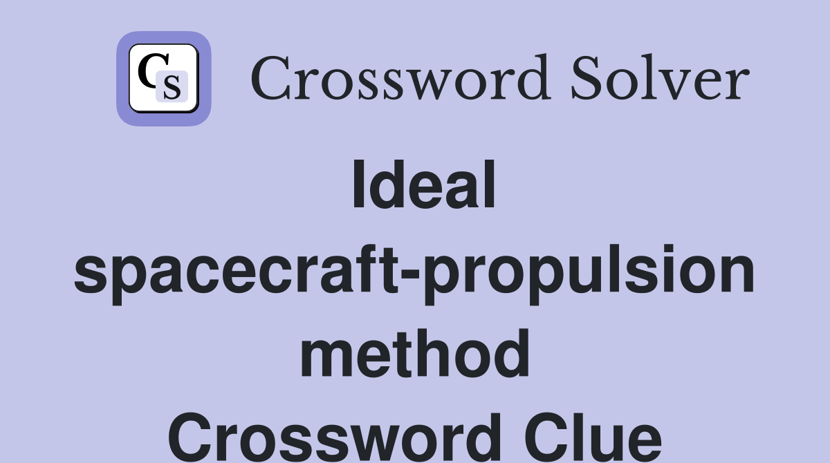 Ideal spacecraft-propulsion method Crossword Clue