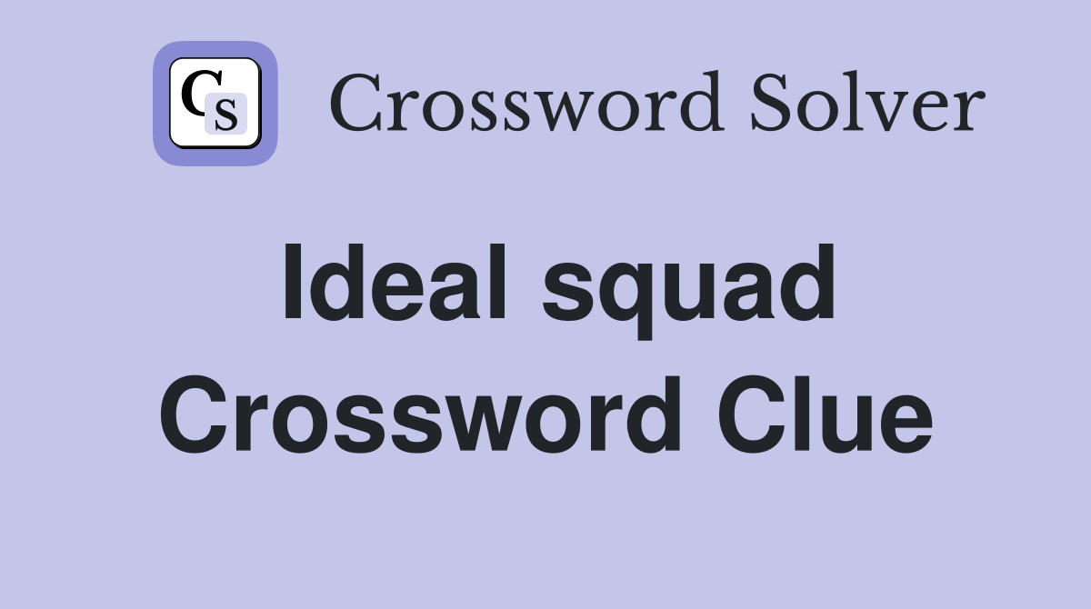 Ideal squad Crossword Clue