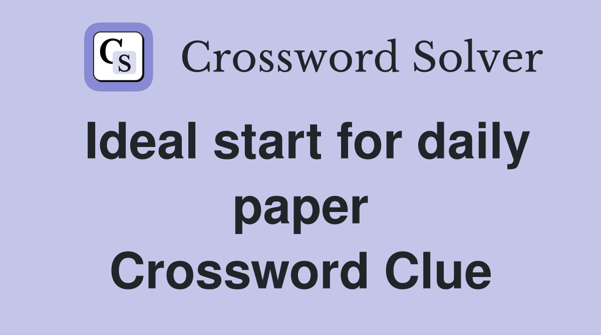 Ideal start for daily paper Crossword Clue