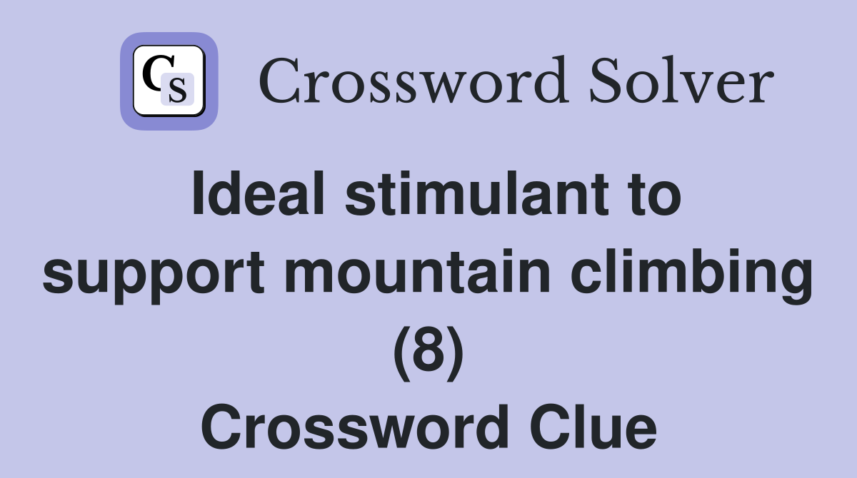 Ideal stimulant to support mountain climbing (8) Crossword Clue