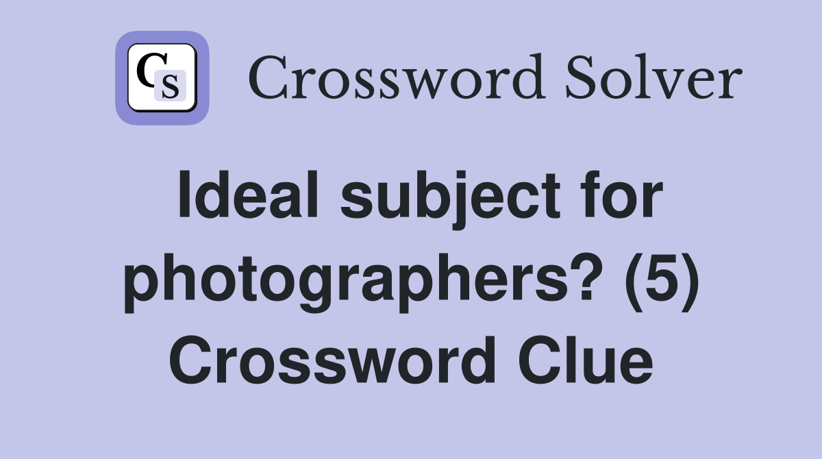 Ideal subject for photographers? (5) Crossword Clue