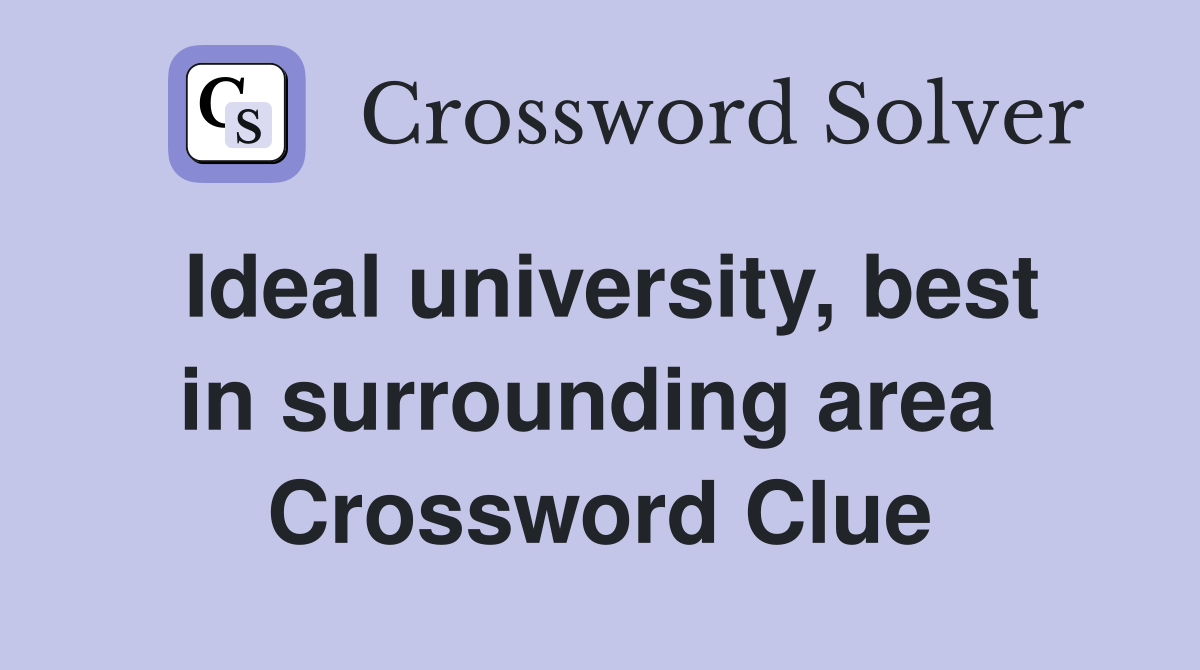 Ideal university, best in surrounding area  Crossword Clue