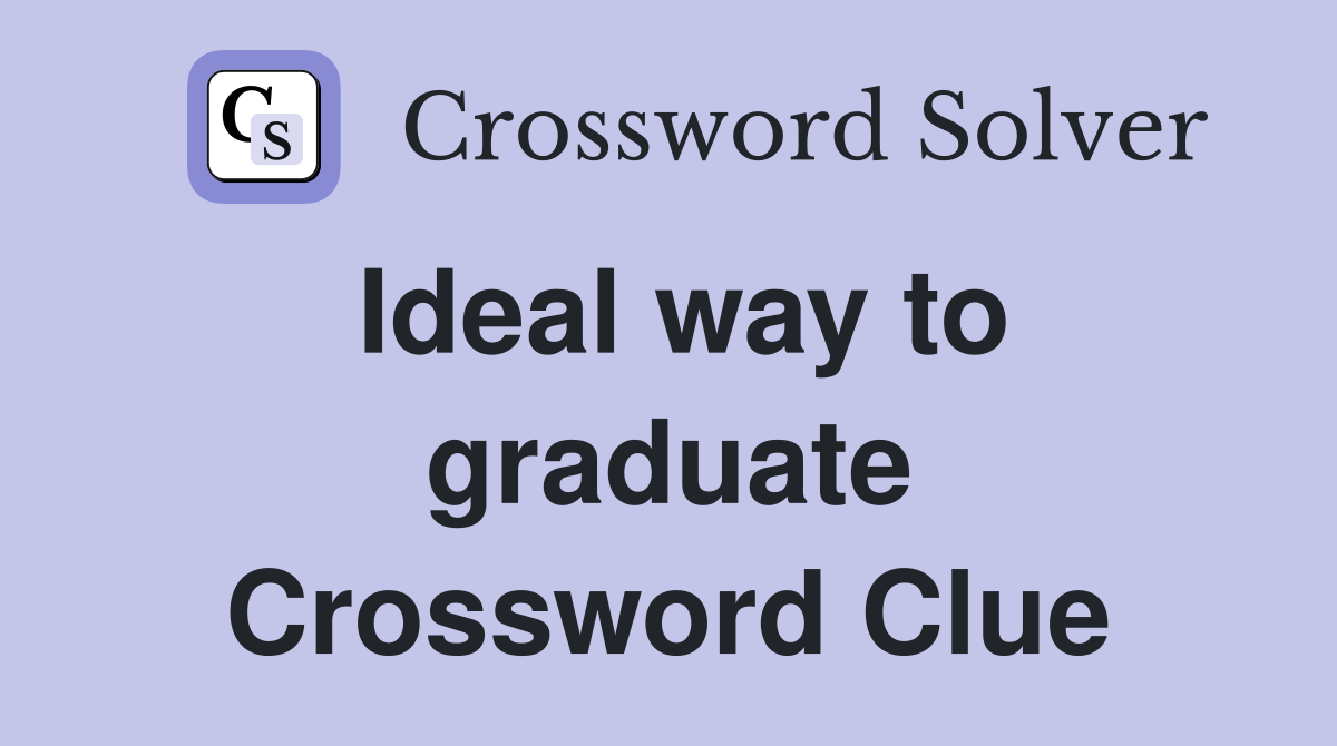 Ideal way to graduate Crossword Clue