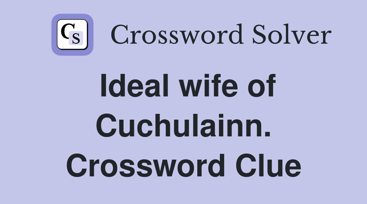 Ideal wife of Cuchulainn. Crossword Clue