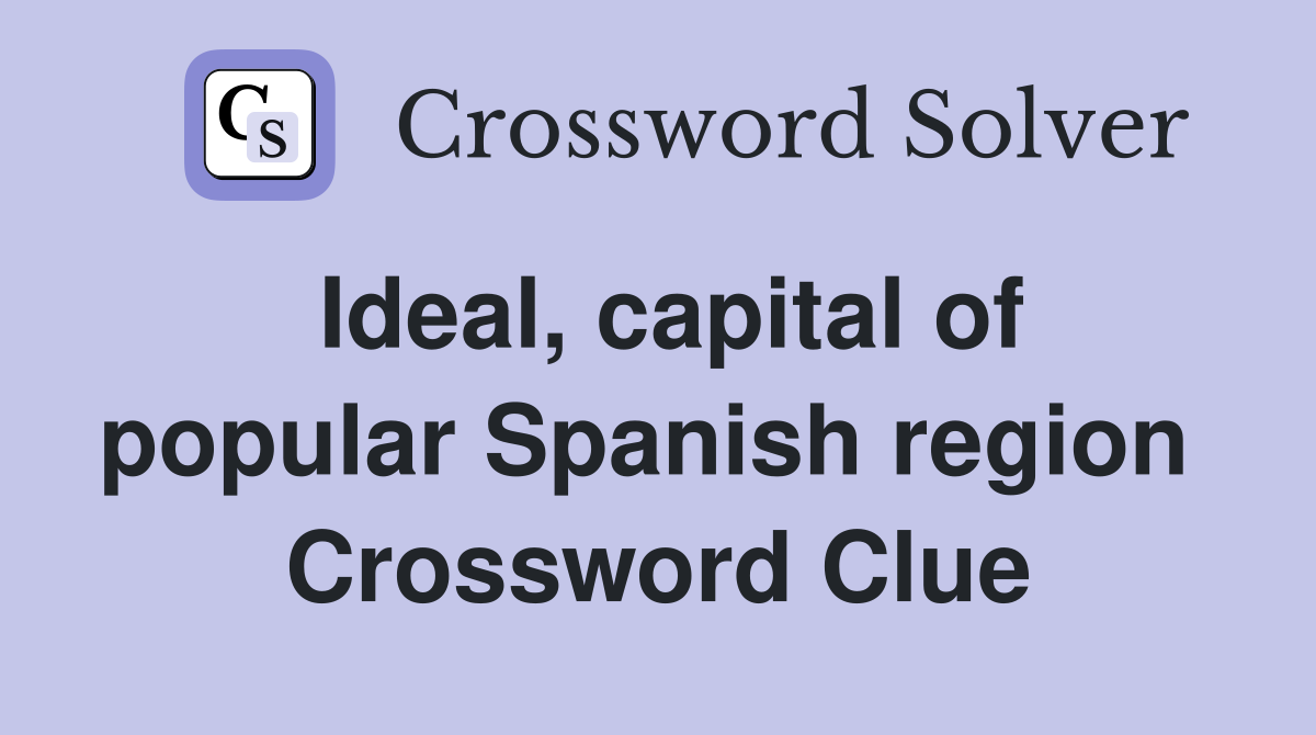 Ideal, capital of popular Spanish region  Crossword Clue
