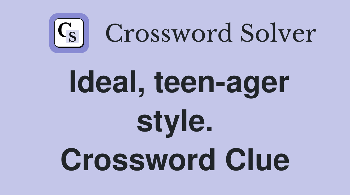 Ideal, teen-ager style. Crossword Clue