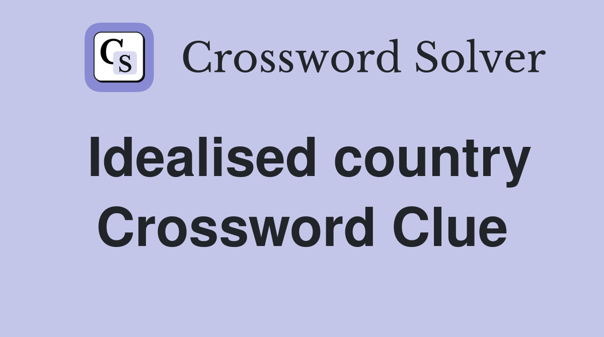 Idealised country Crossword Clue