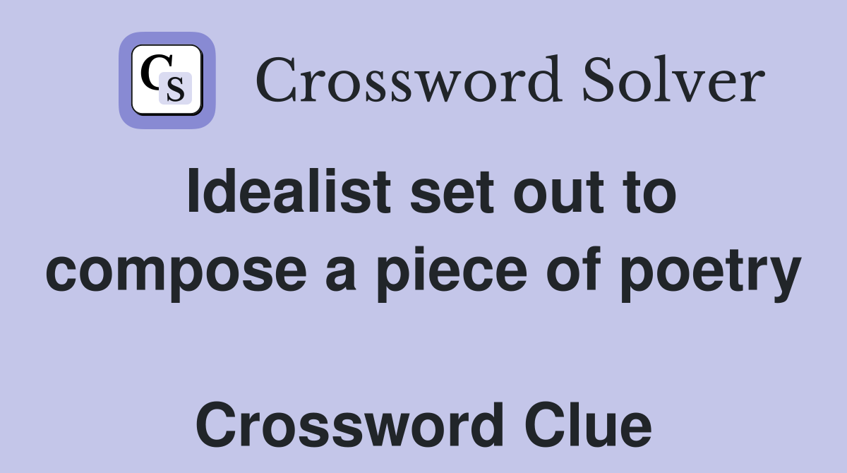 Idealist set out to compose a piece of poetry  Crossword Clue